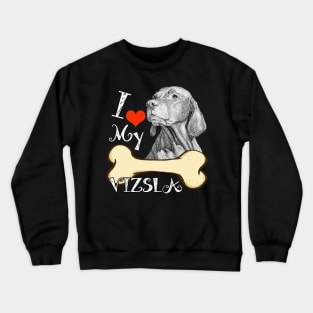 Vizsla T-Shirt - I Love My Vizsla Crewneck Sweatshirt